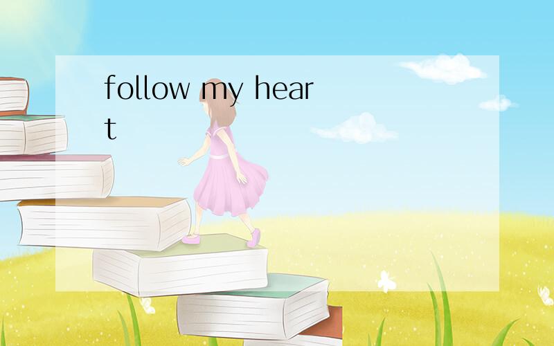 follow my heart
