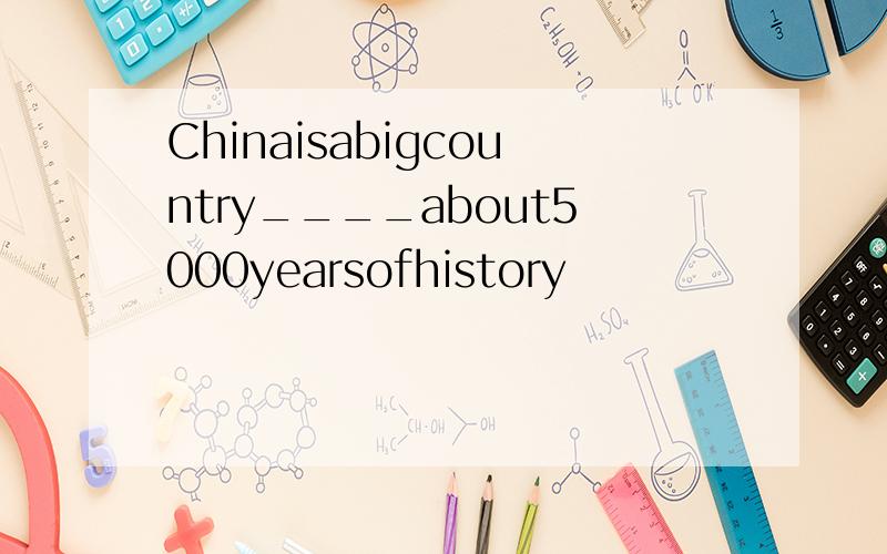 Chinaisabigcountry____about5000yearsofhistory
