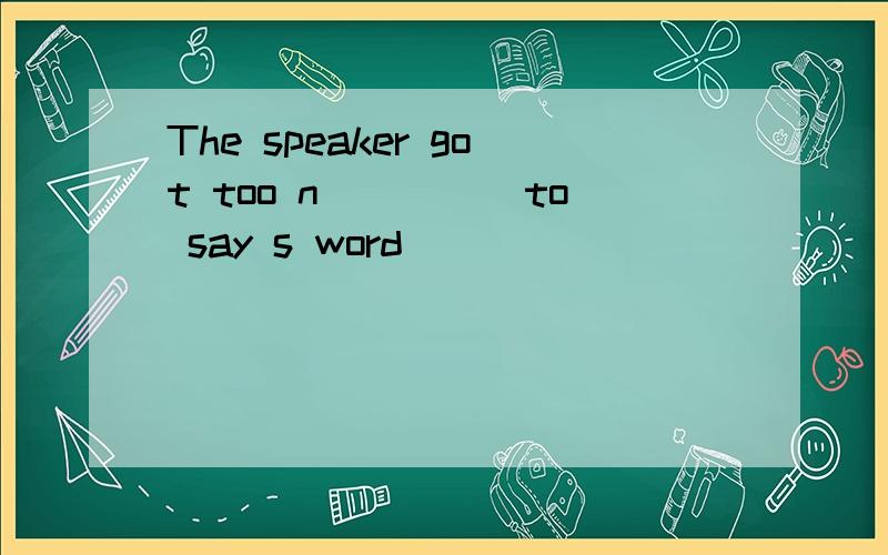 The speaker got too n_____to say s word