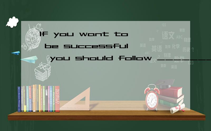 If you want to be successful,you should follow ________(任何) I tell you.这里能填 anything吗?