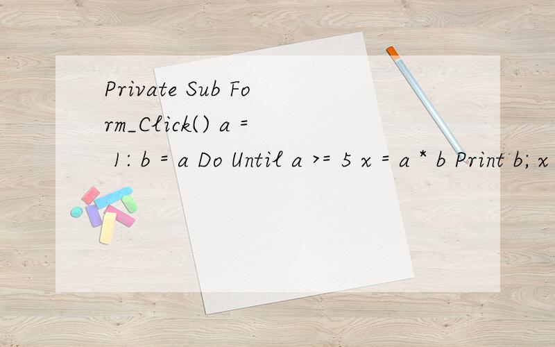 Private Sub Form_Click() a = 1: b = a Do Until a >= 5 x = a * b Print b; x a = a + b b = b + a Loop