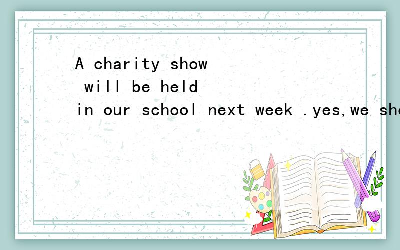 A charity show will be held in our school next week .yes,we should _______the stage before the showA.put up B.weak up C.set up D.look up