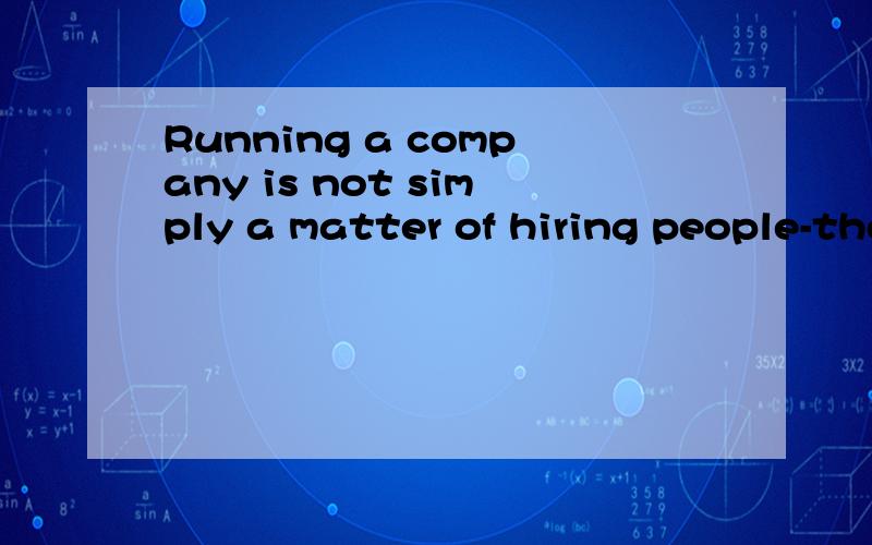 Running a company is not simply a matter of hiring people-they also need to be traindeRunning a company is not simply和a matter为什么连在一起,如果是同位语从句为何没有连词