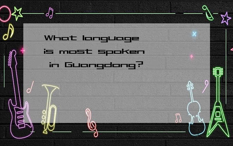 What language is most spoken in Guangdong?
